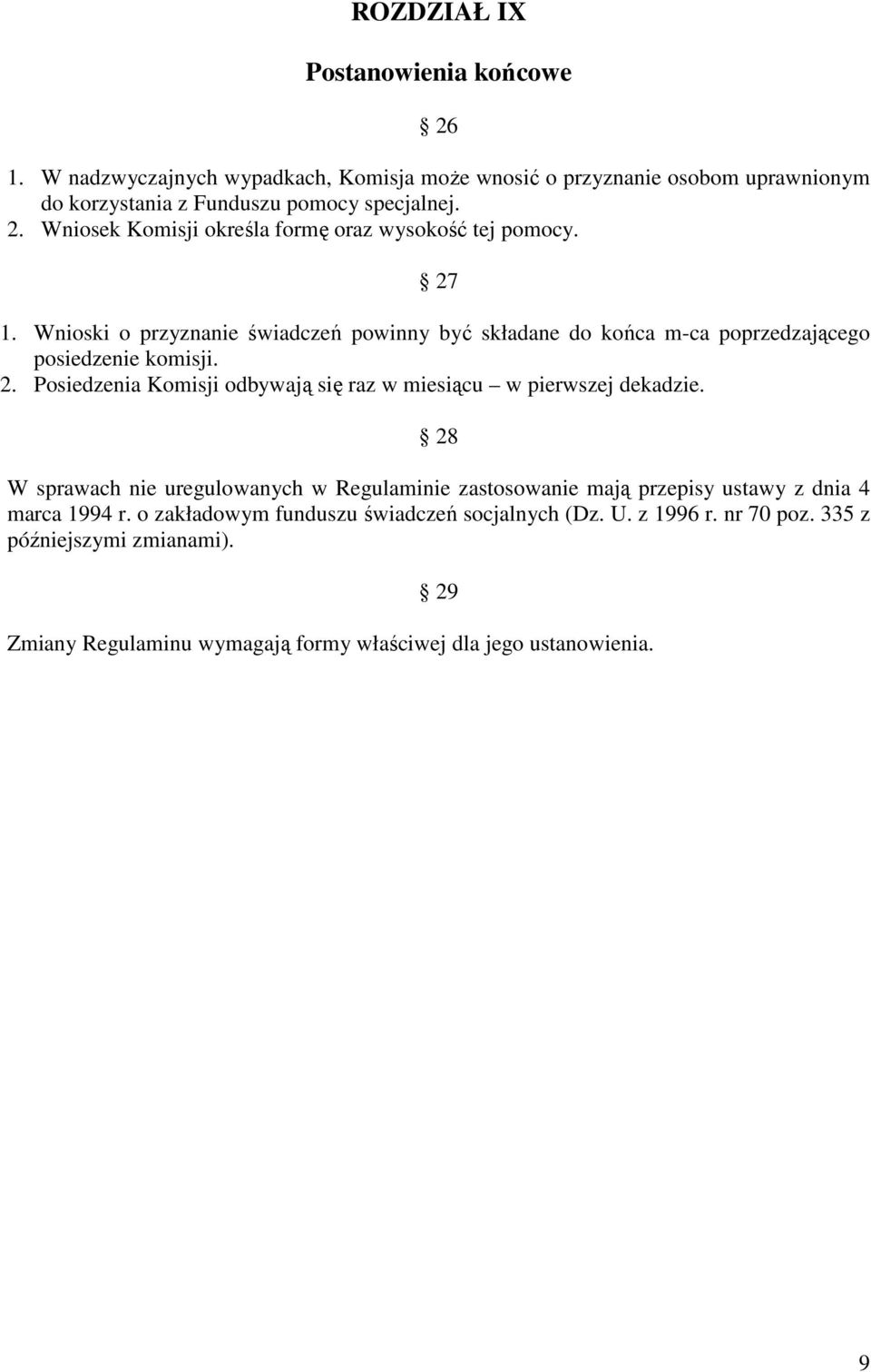 Posiedzenia Komisji odbywają się raz w miesiącu w pierwszej dekadzie.