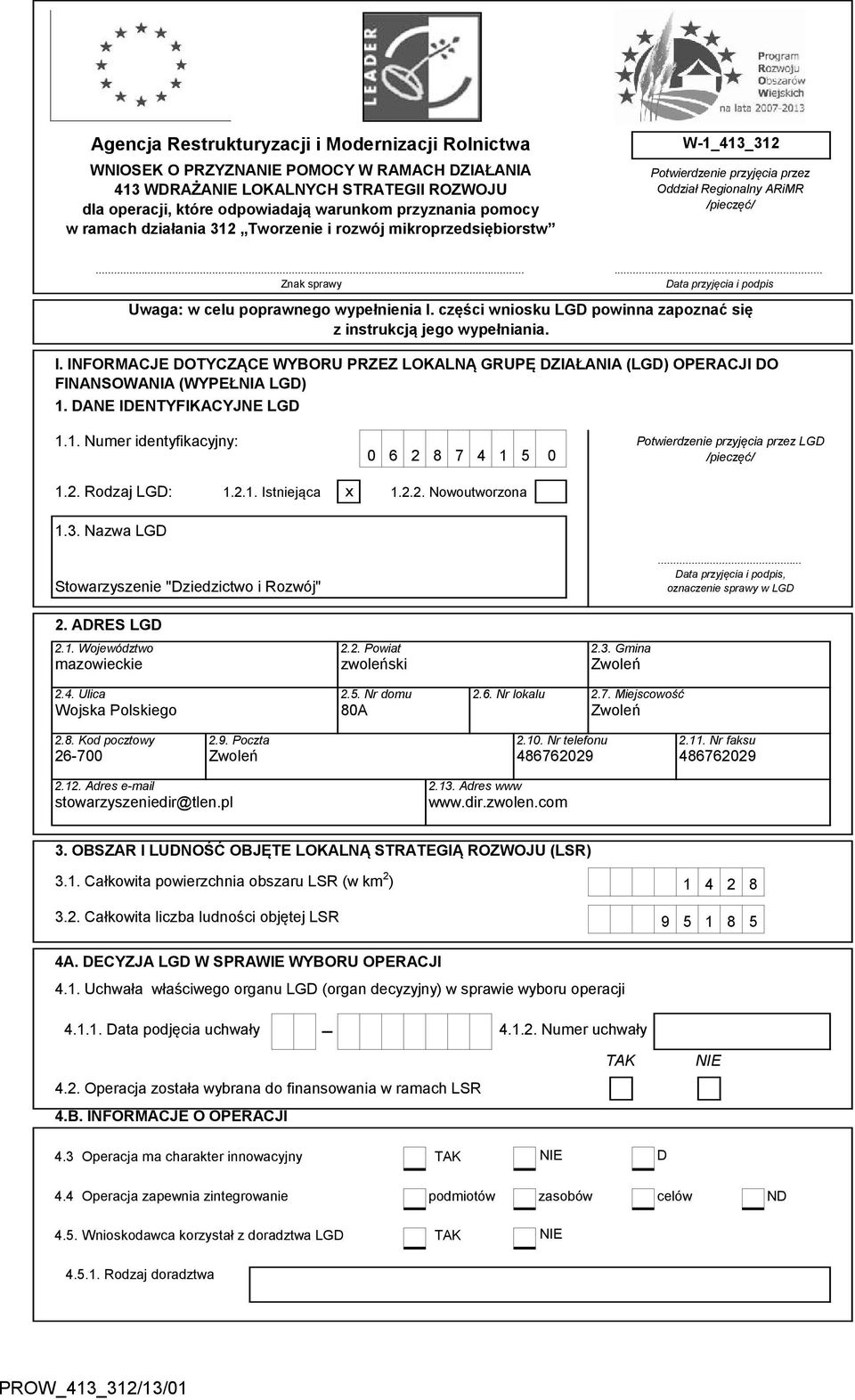 .. Data przyjęcia i podpis Uwaga: w celu poprawnego wypełnienia I. części wniosku LGD powinna zapoznać się z instrukcją jego wypełniania. I. INFORMACJE DOTYCZĄCE WYBORU PRZEZ LOKALNĄ GRUPĘ DZIAŁANIA (LGD) OPERACJI DO FINANSOWANIA (WYPEŁNIA LGD) 1.
