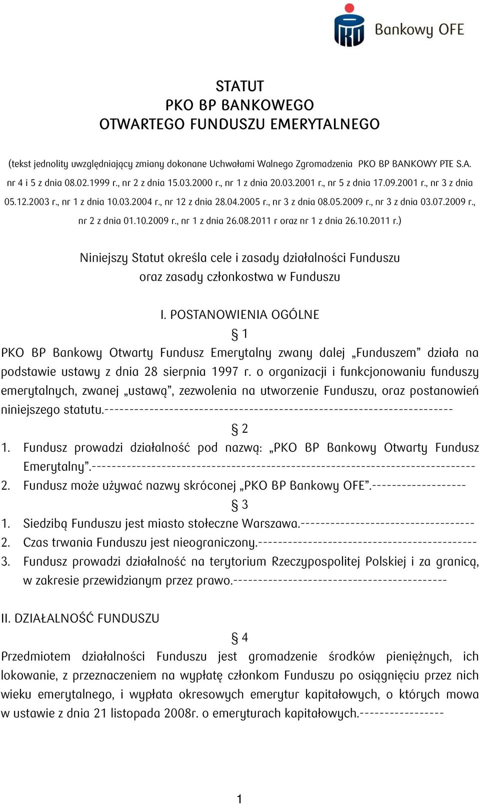 , nr 3 z dnia 03.07.2009 r., nr 2 z dnia 01.10.2009 r., nr 1 z dnia 26.08.2011 r oraz nr 1 z dnia 26.10.2011 r.) Niniejszy Statut określa cele i zasady działalności Funduszu oraz zasady członkostwa w Funduszu I.