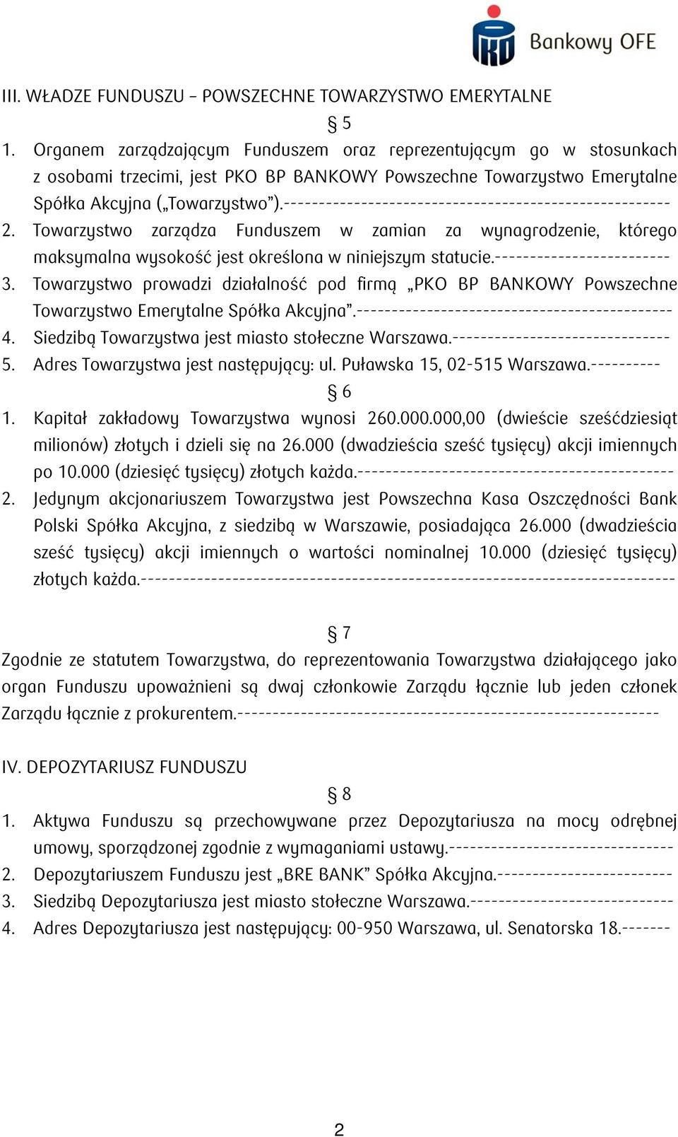 ------------------------------------------------------- 2. Towarzystwo zarządza Funduszem w zamian za wynagrodzenie, którego maksymalna wysokość jest określona w niniejszym statucie.