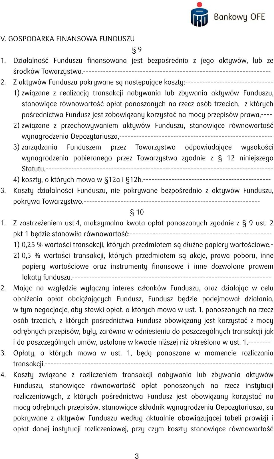 Z aktywów Funduszu pokrywane są następujące koszty:------------------------------- 1) związane z realizacją transakcji nabywania lub zbywania aktywów Funduszu, stanowiące równowartość opłat