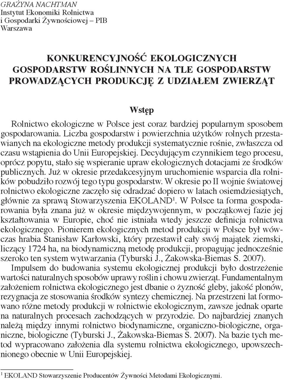 Liczba gospodarstw i powierzchnia użytków rolnych przestawianych na ekologiczne metody produkcji systematycznie rośnie, zwłaszcza od czasu wstąpienia do Unii Europejskiej.