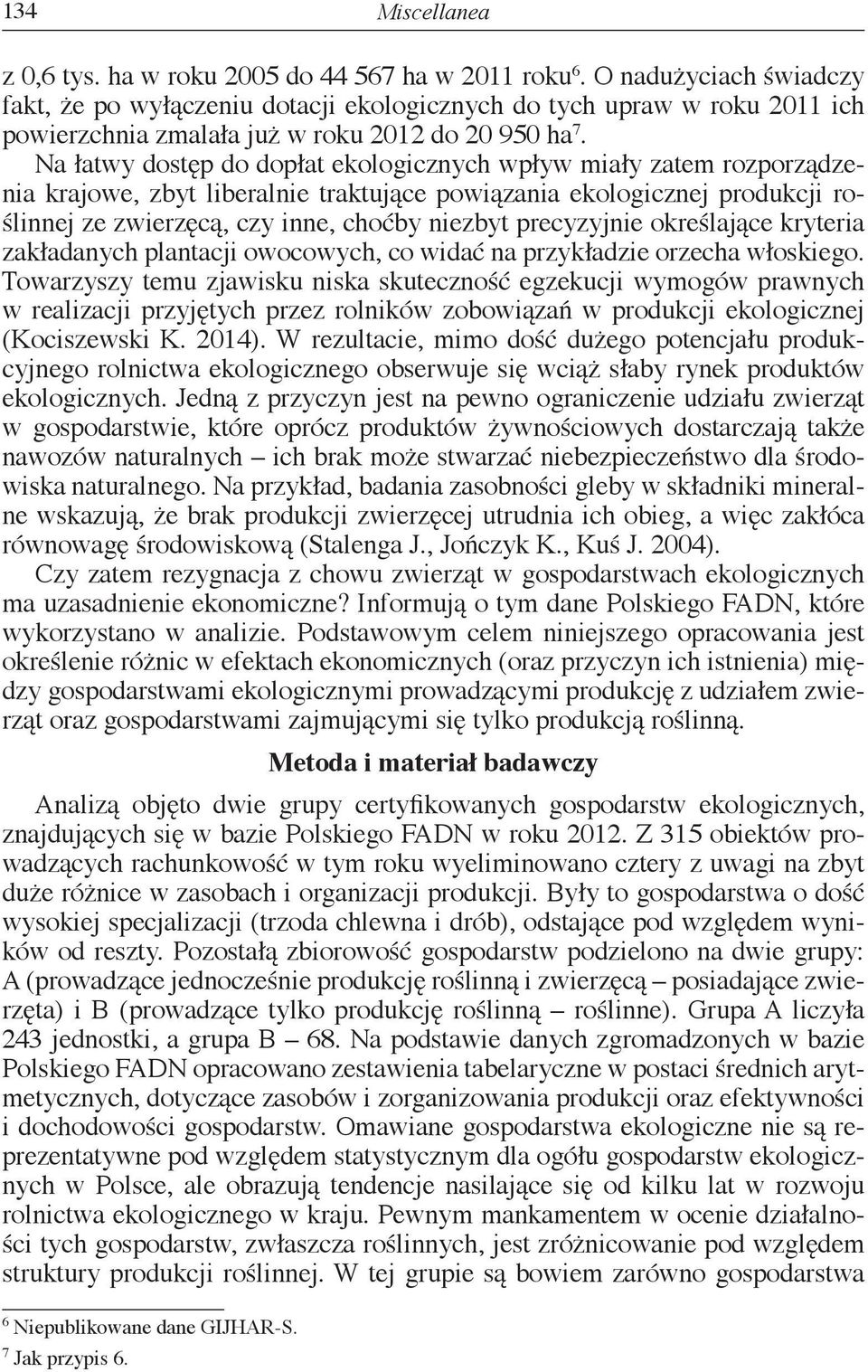 Na łatwy dostęp do dopłat ekologicznych wpływ miały zatem rozporządzenia krajowe, zbyt liberalnie traktujące powiązania ekologicznej produkcji roślinnej ze zwierzęcą, czy inne, choćby niezbyt