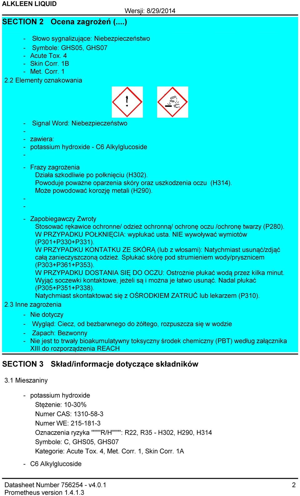Powoduje poważne oparzenia skóry oraz uszkodzenia oczu (H314). Może powodować korozję metali (H290).
