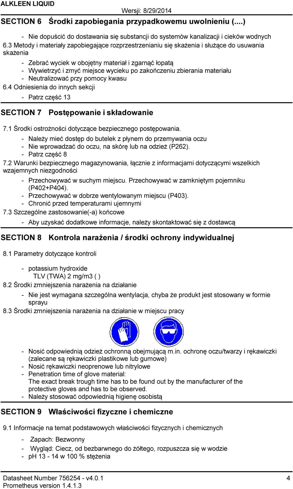 zbierania materiału Neutralizować przy pomocy kwasu 6.4 Odniesienia do innych sekcji Patrz część 13 SECTION 7 Postępowanie i składowanie 7.1 Środki ostrożności dotyczące bezpiecznego postępowania.