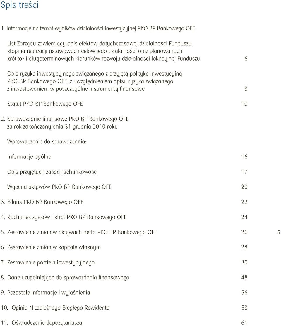 działalności oraz planowanych krótko- i długoterminowych kierunków rozwoju działalności lokacyjnej Funduszu 6 Opis ryzyka inwestycyjnego związanego z przyjętą polityką inwestycyjną PKO BP Bankowego