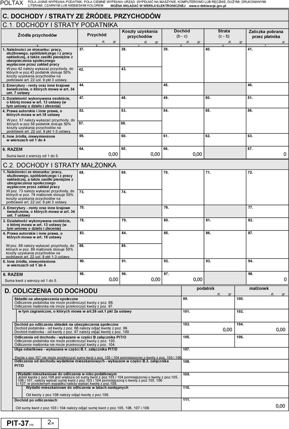 39. 40. 41. służbowego, spółdzielczego i z pracy nakładczej, a także zasiłki pieniężne z ubezpieczenia społecznego wypłacone przez zakład pracy W poz.42 należy wykazać przychody, do których w poz.