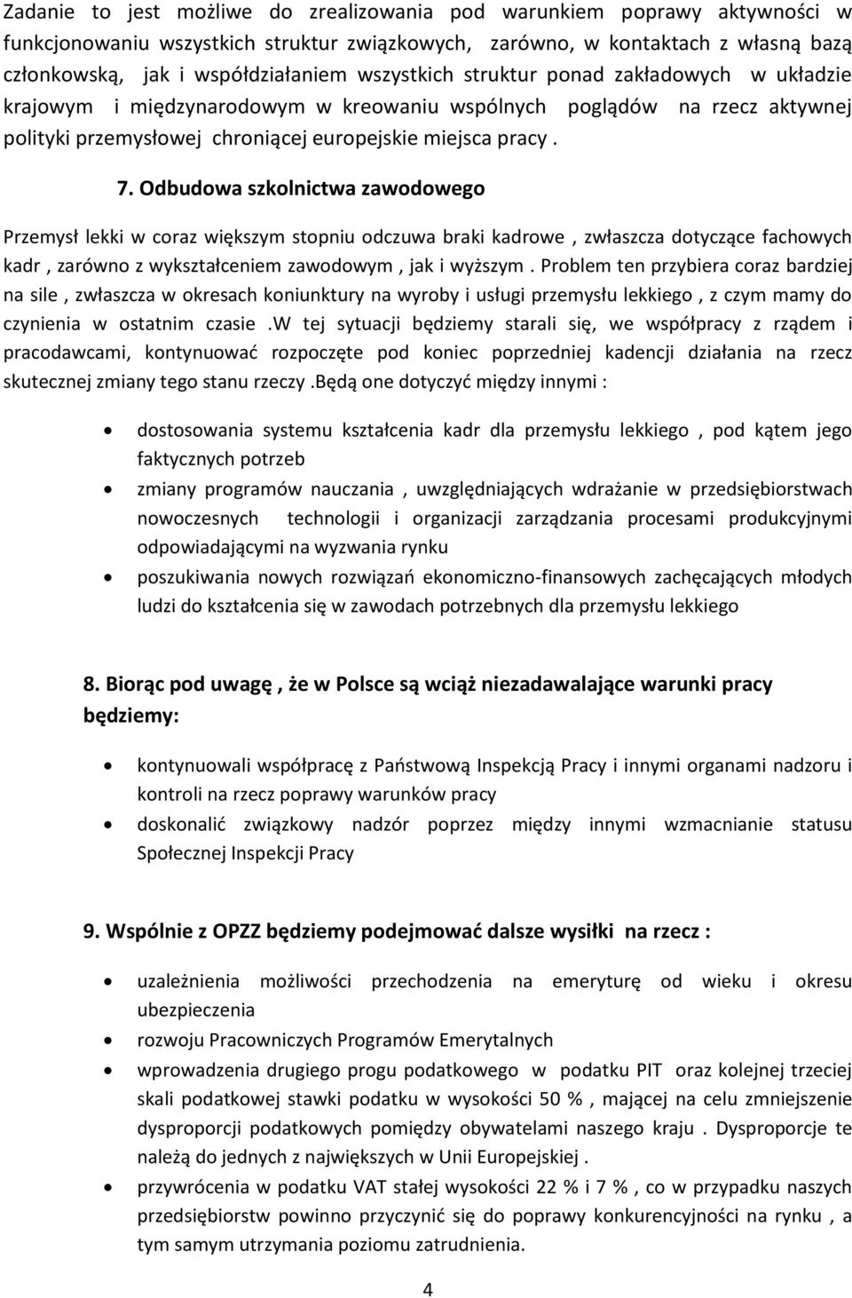 Odbudowa szkolnictwa zawodowego Przemysł lekki w coraz większym stopniu odczuwa braki kadrowe, zwłaszcza dotyczące fachowych kadr, zarówno z wykształceniem zawodowym, jak i wyższym.