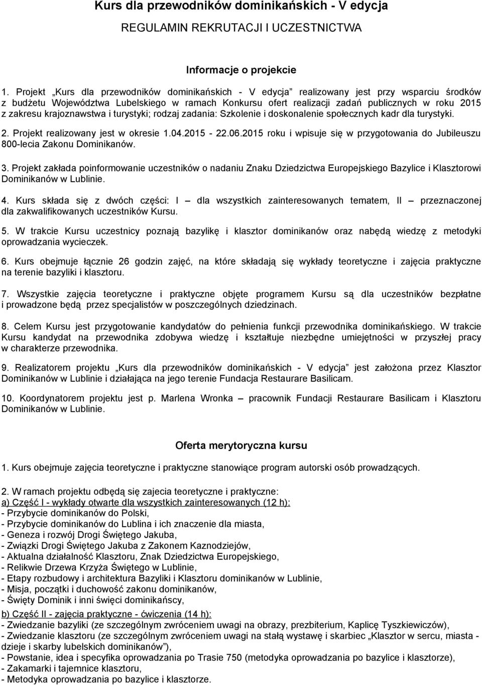 zakresu krajoznawstwa i turystyki; rodzaj zadania: Szkolenie i doskonalenie społecznych kadr dla turystyki. 2. Projekt realizowany jest w okresie 1.04.2015-22.06.