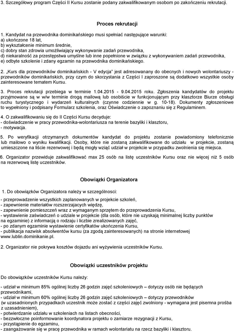 niekaralność za przestępstwa umyślne lub inne popełnione w związku z wykonywaniem zadań przewodnika, e) odbyte szkolenie i zdany egzamin na przewodnika dominikańskiego. 2.