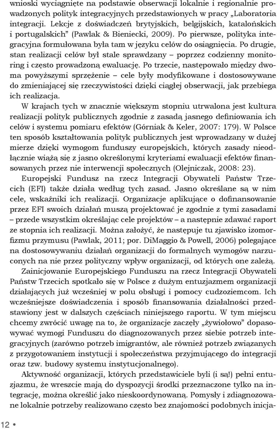 Po drugie, stan realizacji celów był stale sprawdzany poprzez codzienny monitoring i często prowadzoną ewaluację.