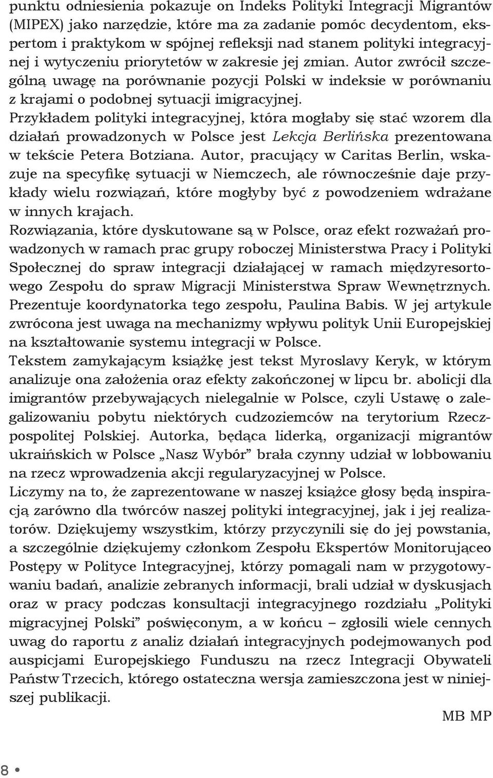 Przykładem polityki integracyjnej, która mogłaby się stać wzorem dla działań prowadzonych w Polsce jest Lekcja Berlińska prezentowana w tekście Petera Botziana.