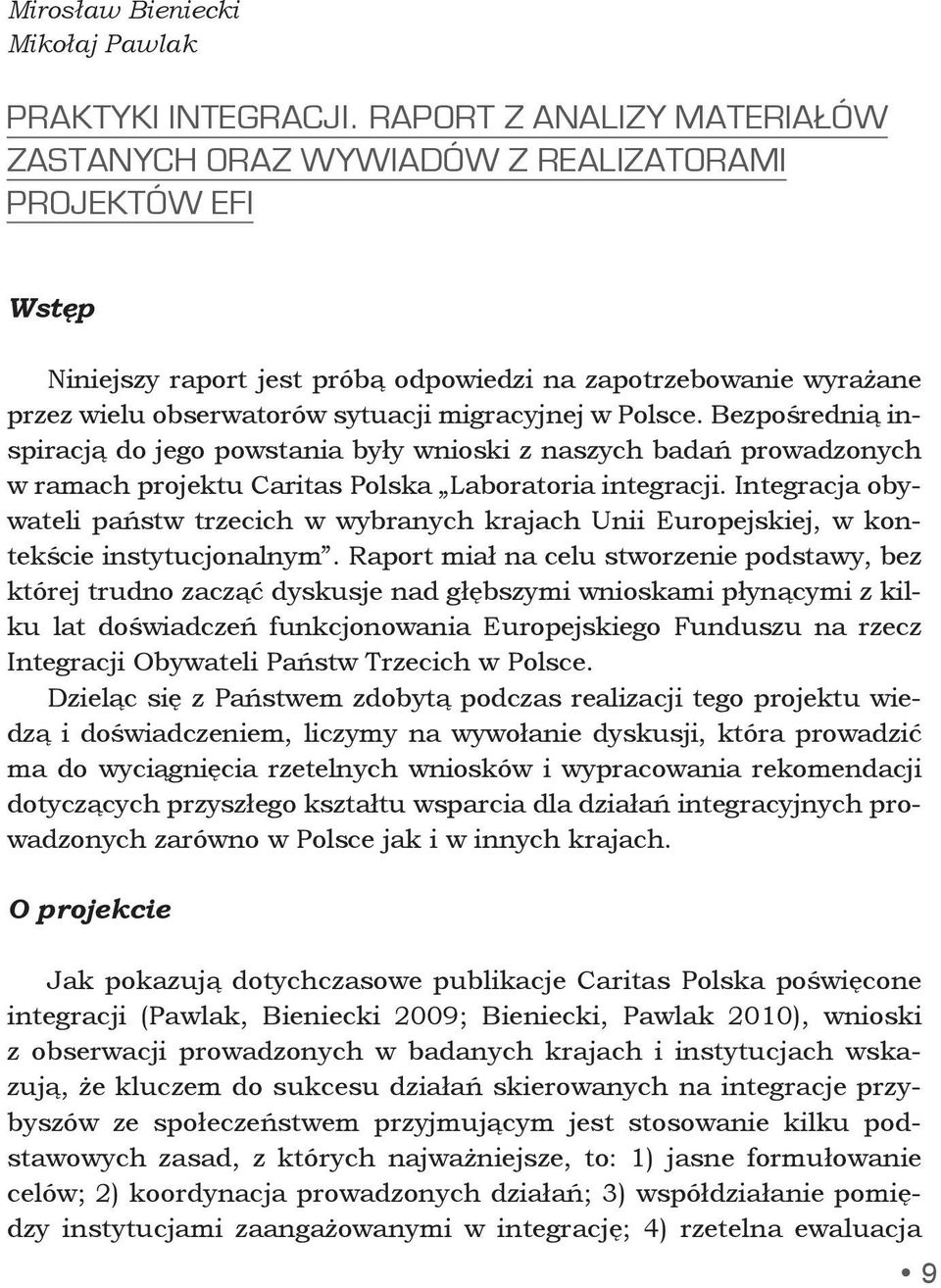 migracyjnej w Polsce. Bezpośrednią inspiracją do jego powstania były wnioski z naszych badań prowadzonych w ramach projektu Caritas Polska Laboratoria integracji.