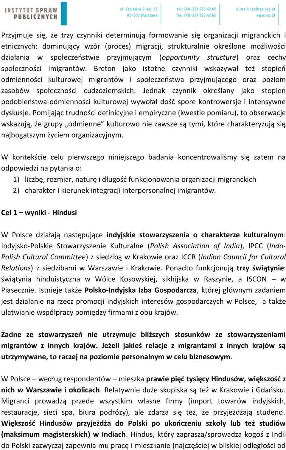 Breton jako istotne czynniki wskazywał też stopień odmienności kulturowej migrantów i społeczeństwa przyjmującego oraz poziom zasobów społeczności cudzoziemskich.