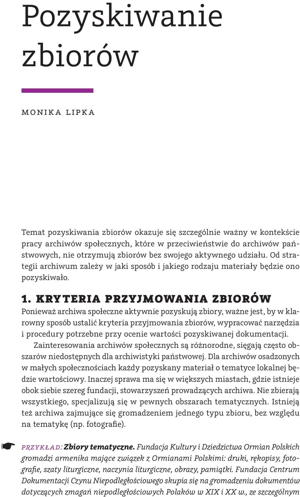 KRYTERIA PRZYJMOWANIA ZBIORÓW Ponieważ archiwa społeczne aktywnie pozyskują zbiory, ważne jest, by w klarowny sposób ustalić kryteria przyjmowania zbiorów, wypracować narzędzia i procedury potrzebne
