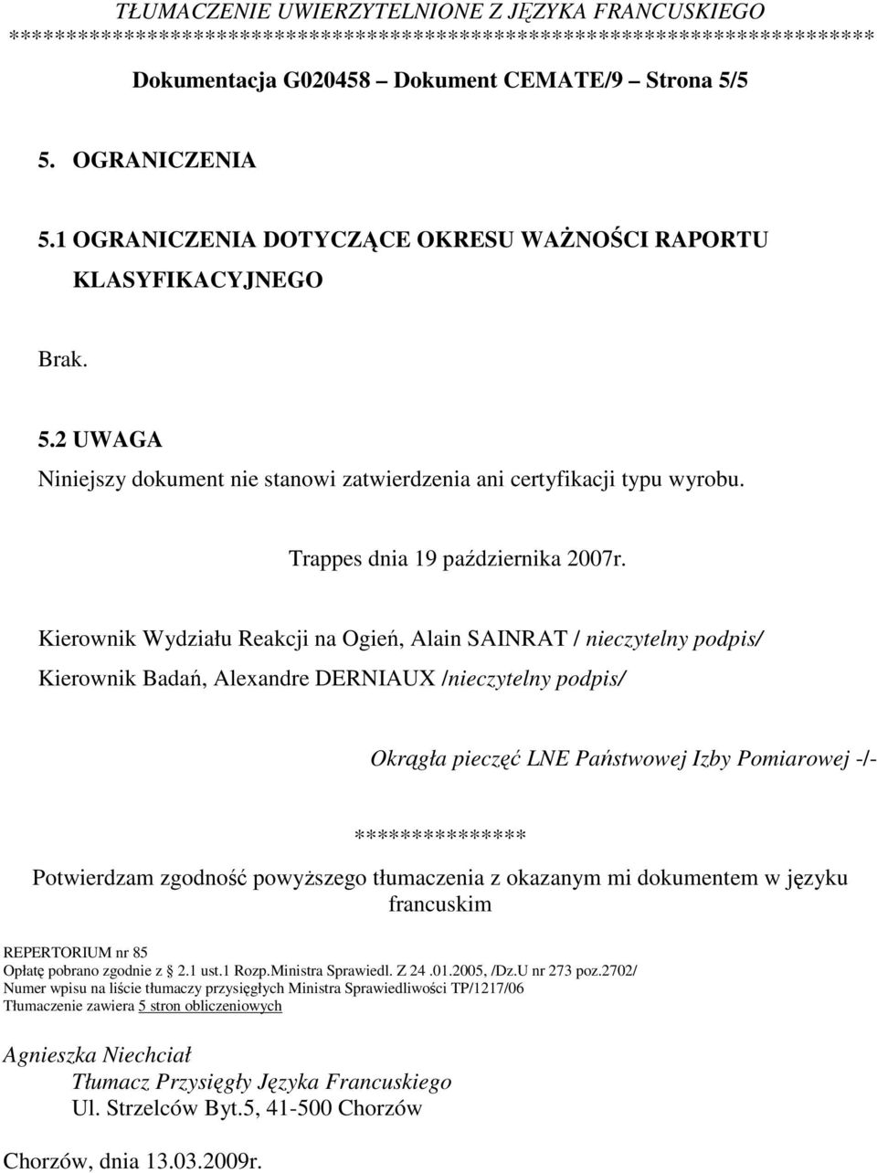 Kierownik Wydziału Reakcji na Ogień, Alain SAINRAT / nieczytelny podpis/ Kierownik Badań, Alexandre DERNIAUX /nieczytelny podpis/ Okrągła pieczęć LNE Państwowej Izby Pomiarowej -/- ***************