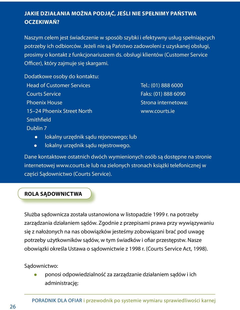 Dodatkowe osoby do kontaktu: Head of Customer Services Courts Service Phoenix House 15 24 Phoenix Street North Smithfield Dublin 7 lokalny urzędnik sądu rejonowego; lub lokalny urzędnik sądu