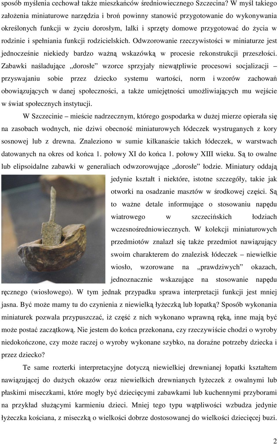 spełniania funkcji rodzicielskich. Odwzorowanie rzeczywistości w miniaturze jest jednocześnie niekiedy bardzo waŝną wskazówką w procesie rekonstrukcji przeszłości.