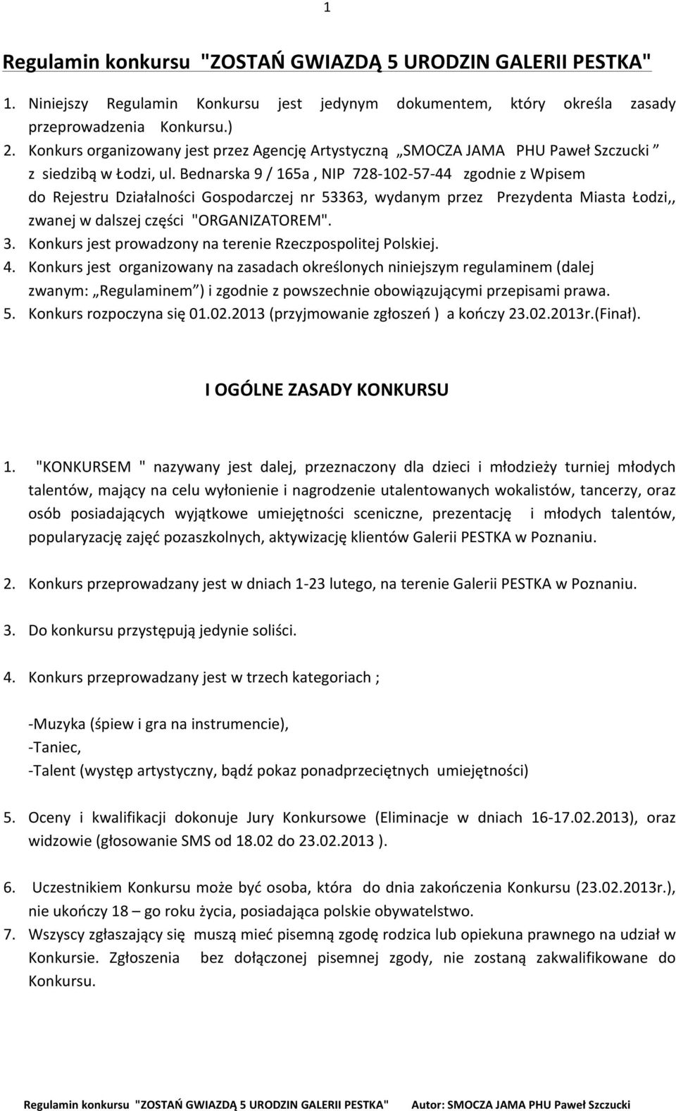 Bednarska 9 / 165a, NIP 728-102- 57-44 zgodnie z Wpisem do Rejestru Działalności Gospodarczej nr 53363, wydanym przez Prezydenta Miasta Łodzi,, zwanej w dalszej części "ORGANIZATOREM". 3.