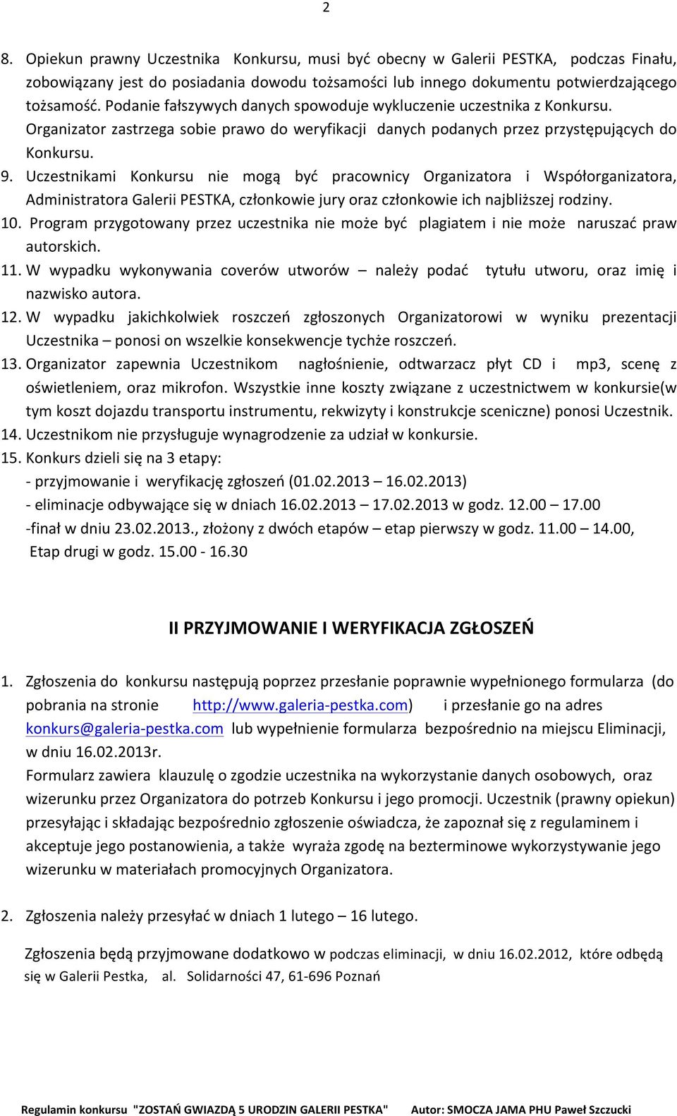 Uczestnikami Konkursu nie mogą być pracownicy Organizatora i Współorganizatora, Administratora Galerii PESTKA, członkowie jury oraz członkowie ich najbliższej rodziny. 10.