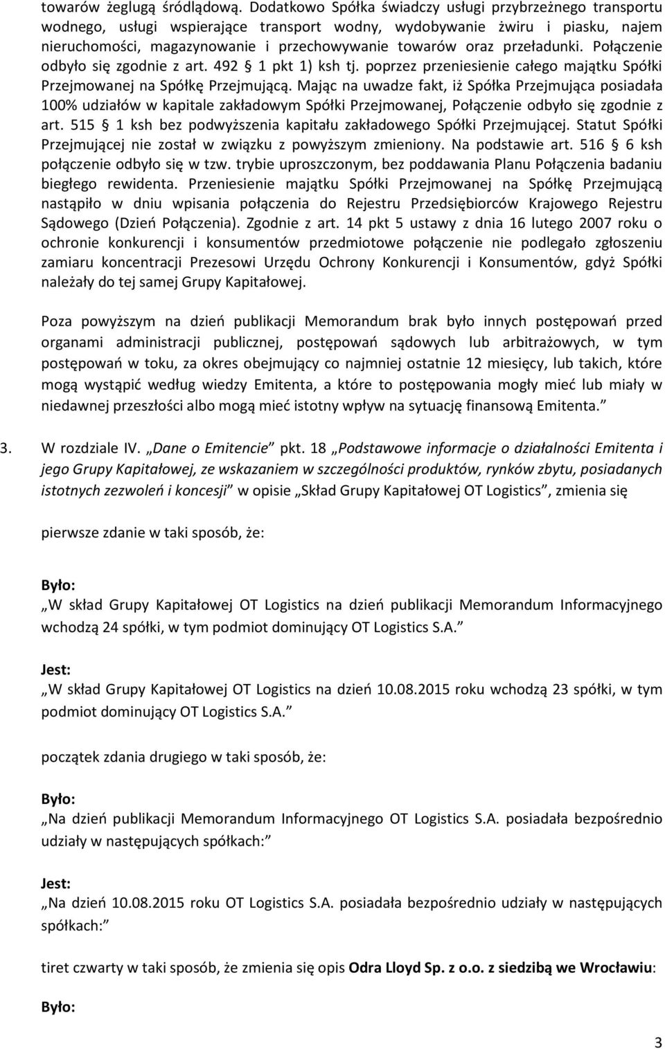 przeładunki. Połączenie odbyło się zgodnie z art. 492 1 pkt 1) ksh tj. poprzez przeniesienie całego majątku Spółki Przejmowanej na Spółkę Przejmującą.