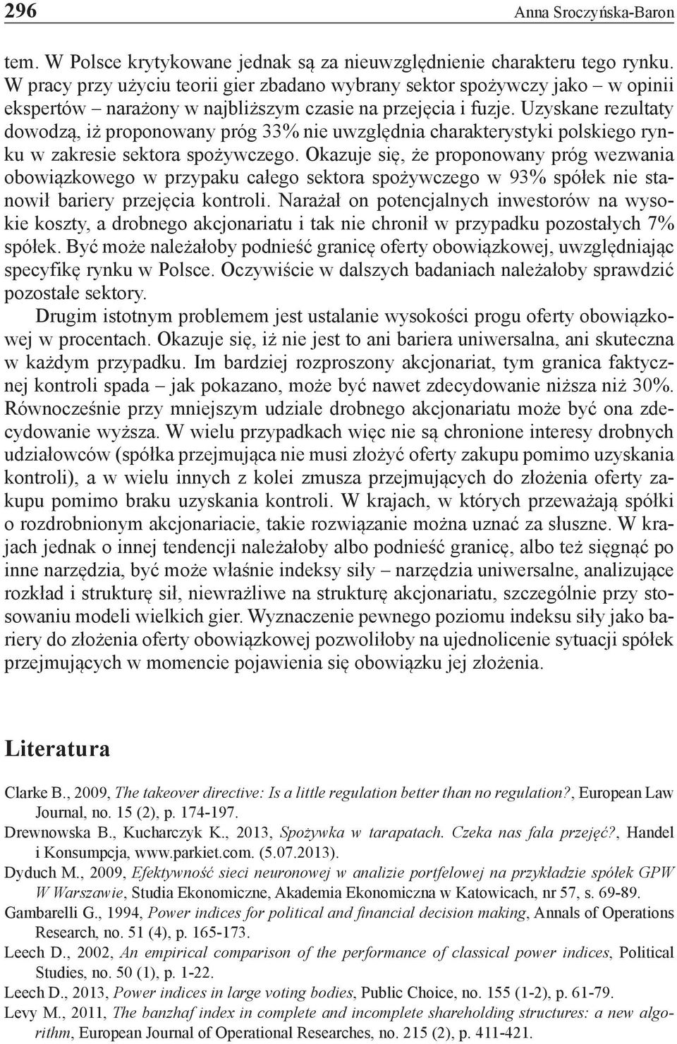 Uzyskane rezultaty dowodzą, iż proponowany próg 33% nie uwzględnia charakterystyki polskiego rynku w zakresie sektora spożywczego.