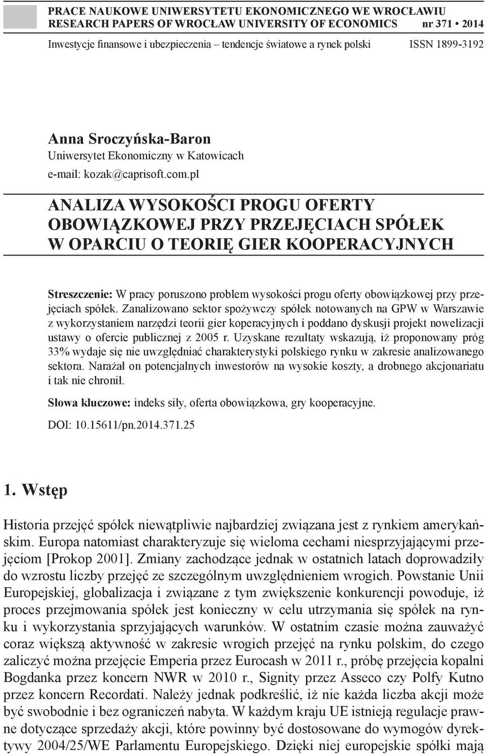 pl ANALIZA WYSOKOŚCI PROGU OFERTY OBOWIĄZKOWEJ PRZY PRZEJĘCIACH SPÓŁEK W OPARCIU O TEORIĘ GIER KOOPERACYJNYCH Streszczenie: W pracy poruszono problem wysokości progu oferty obowiązkowej przy