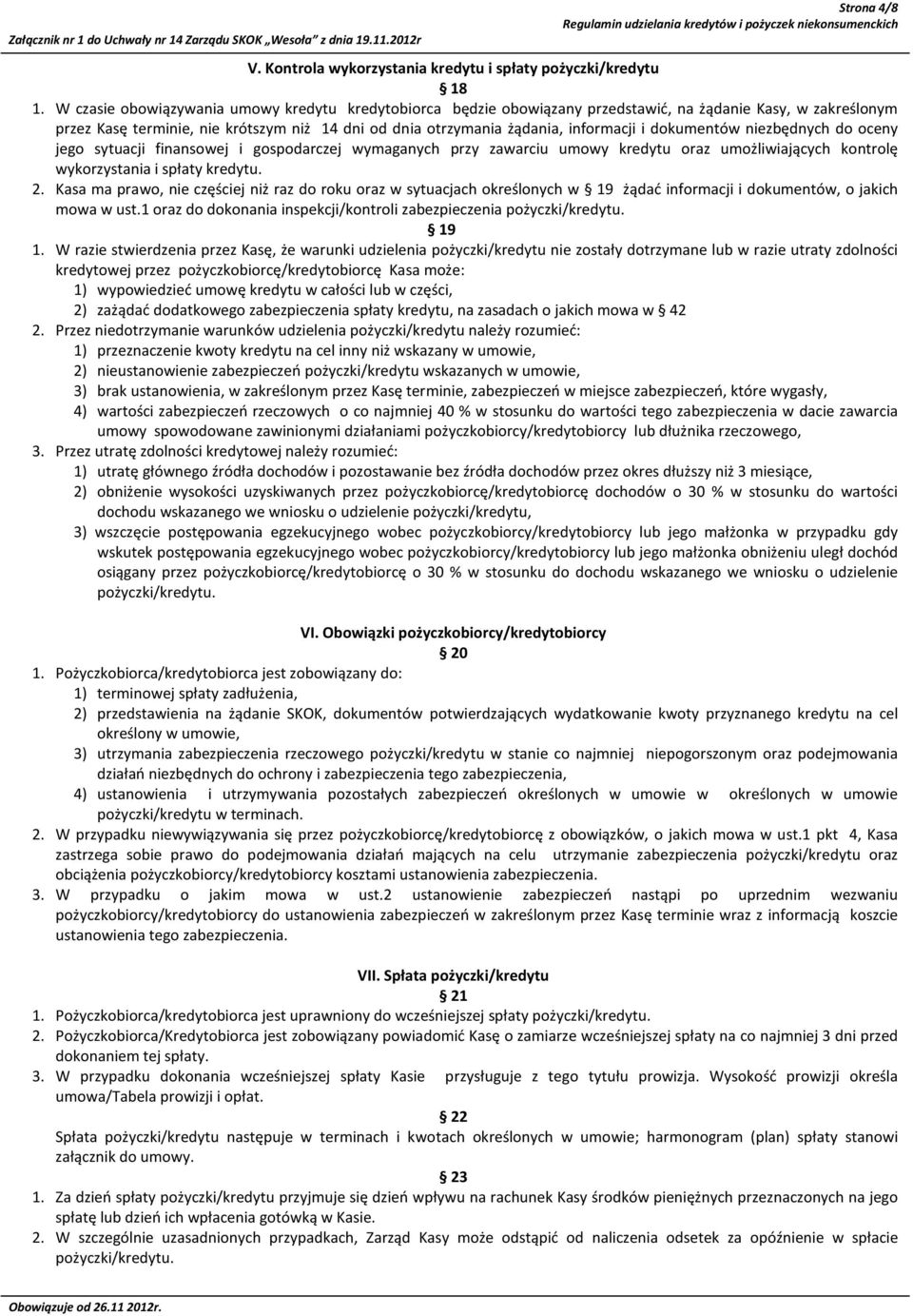 dokumentów niezbędnych do oceny jego sytuacji finansowej i gospodarczej wymaganych przy zawarciu umowy kredytu oraz umożliwiających kontrolę wykorzystania i spłaty kredytu. 2.