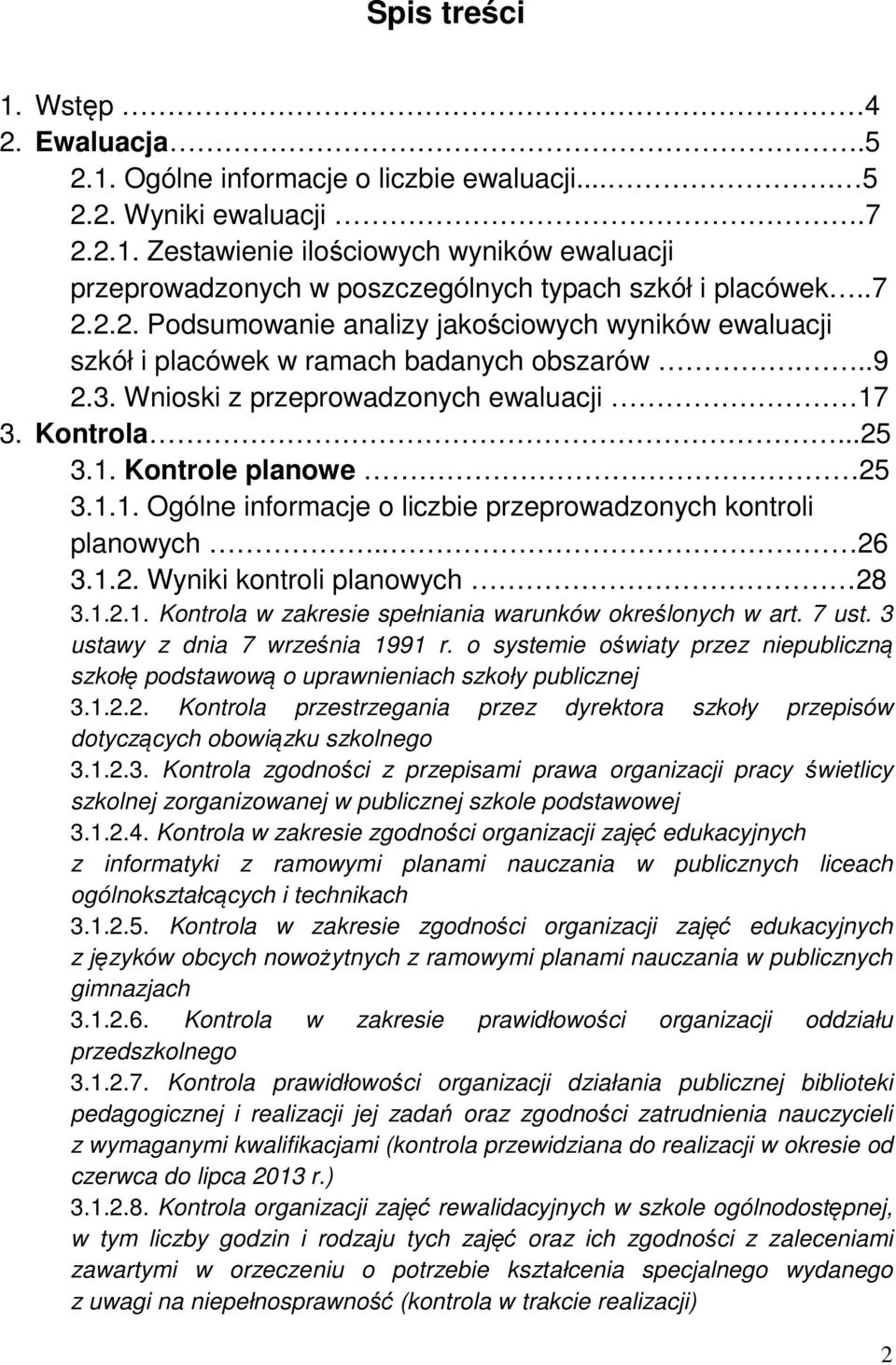 1.1. Ogólne informacje o liczbie przeprowadzonych kontroli planowych.. 26 3.1.2. Wyniki kontroli planowych 28 3.1.2.1. Kontrola w zakresie spełniania warunków określonych w art. 7 ust.