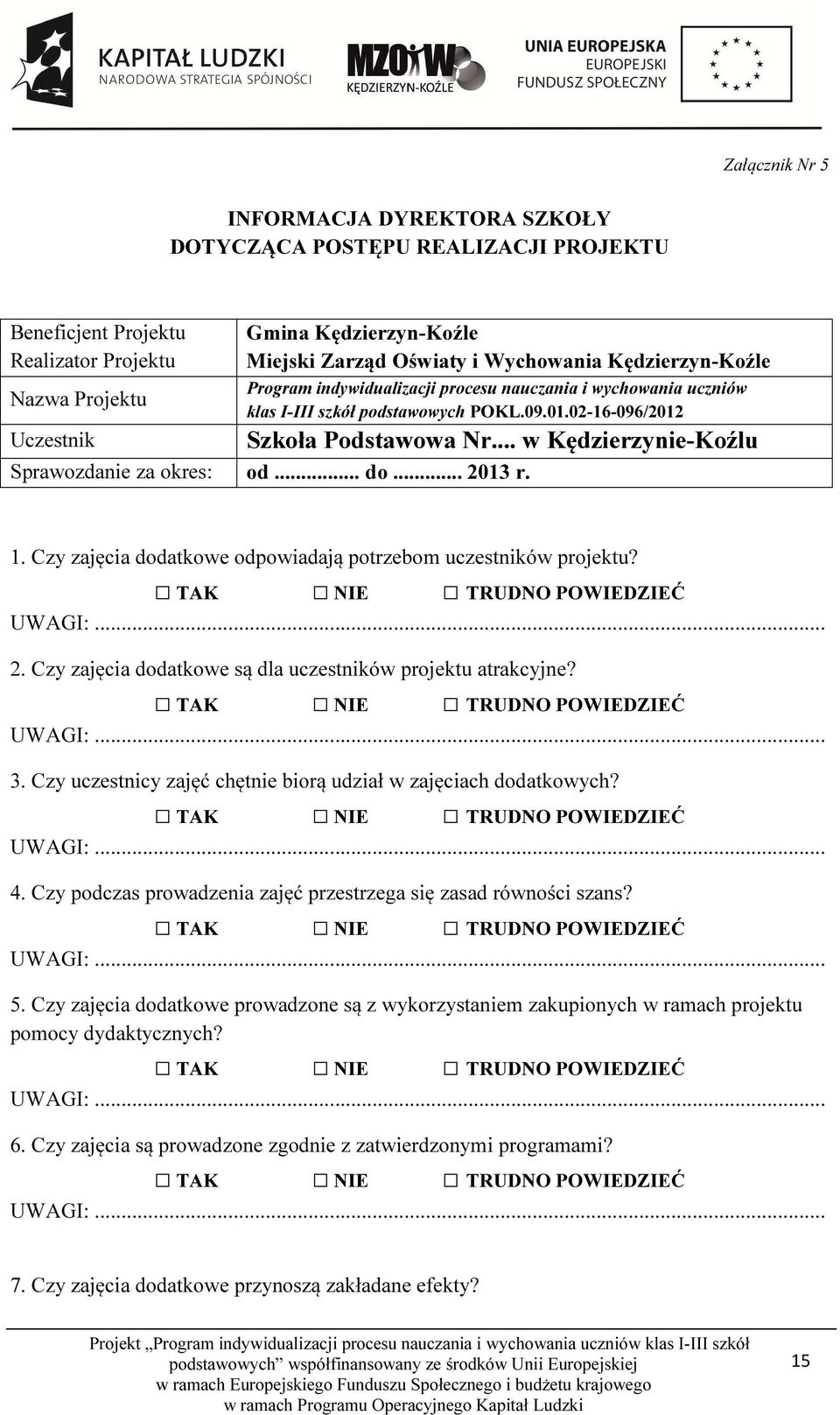 .. w Kędzierzynie-Koźlu Sprawozdanie za okres: od... do... 2013 r. 1. Czy zajęcia dodatkowe odpowiadają potrzebom uczestników projektu? 2. Czy zajęcia dodatkowe są dla uczestników projektu atrakcyjne?