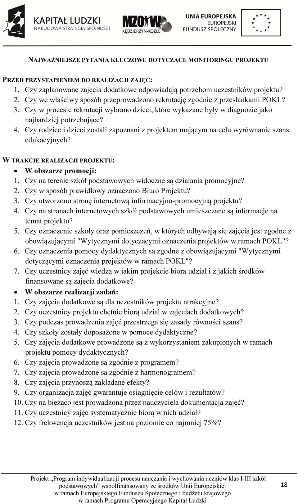 Czy rodzice i dzieci zostali zapoznani z projektem mającym na celu wyrównanie szans edukacyjnych? W TRAKCIE REALIZACJI PROJEKTU: W obszarze promocji: 1.