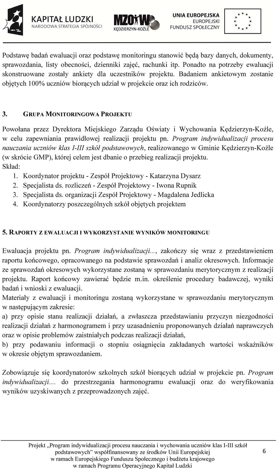 GRUPA MONITORINGOWA PROJEKTU Powołana przez Dyrektora Miejskiego Zarządu Oświaty i Wychowania Kędzierzyn-Koźle, w celu zapewniania prawidłowej realizacji projektu pn.