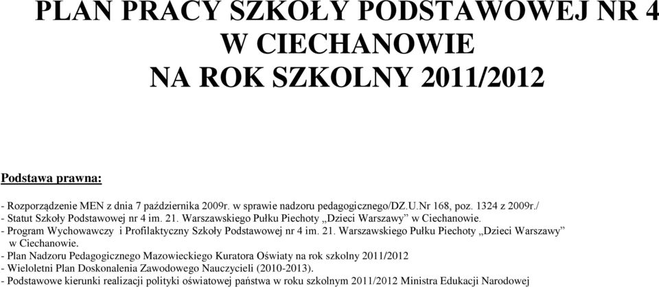 - Program Wychowawczy i Profilaktyczny Szkoły Podstawowej nr 4 im. 21. Warszawskiego Pułku Piechoty Dzieci Warszawy w Ciechanowie.