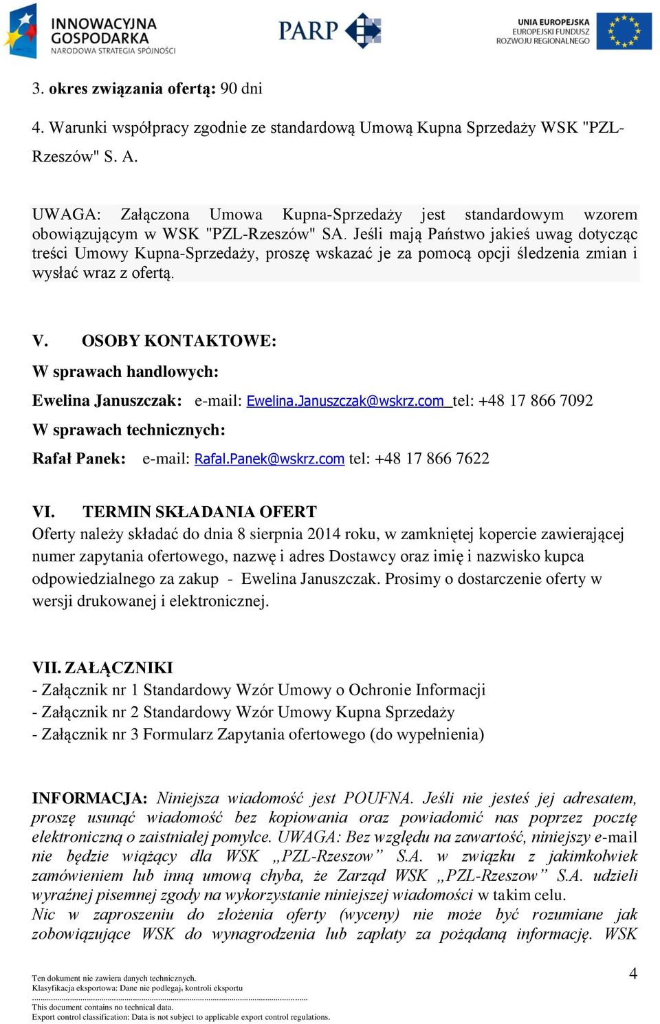 Jeśli mają Państwo jakieś uwag dotycząc treści Umowy Kupna-Sprzedaży, proszę wskazać je za pomocą opcji śledzenia zmian i wysłać wraz z ofertą. V.