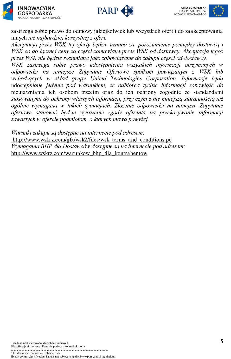 Akceptacja tegoż przez WSK nie będzie rozumiana jako zobowiązanie do zakupu części od dostawcy.