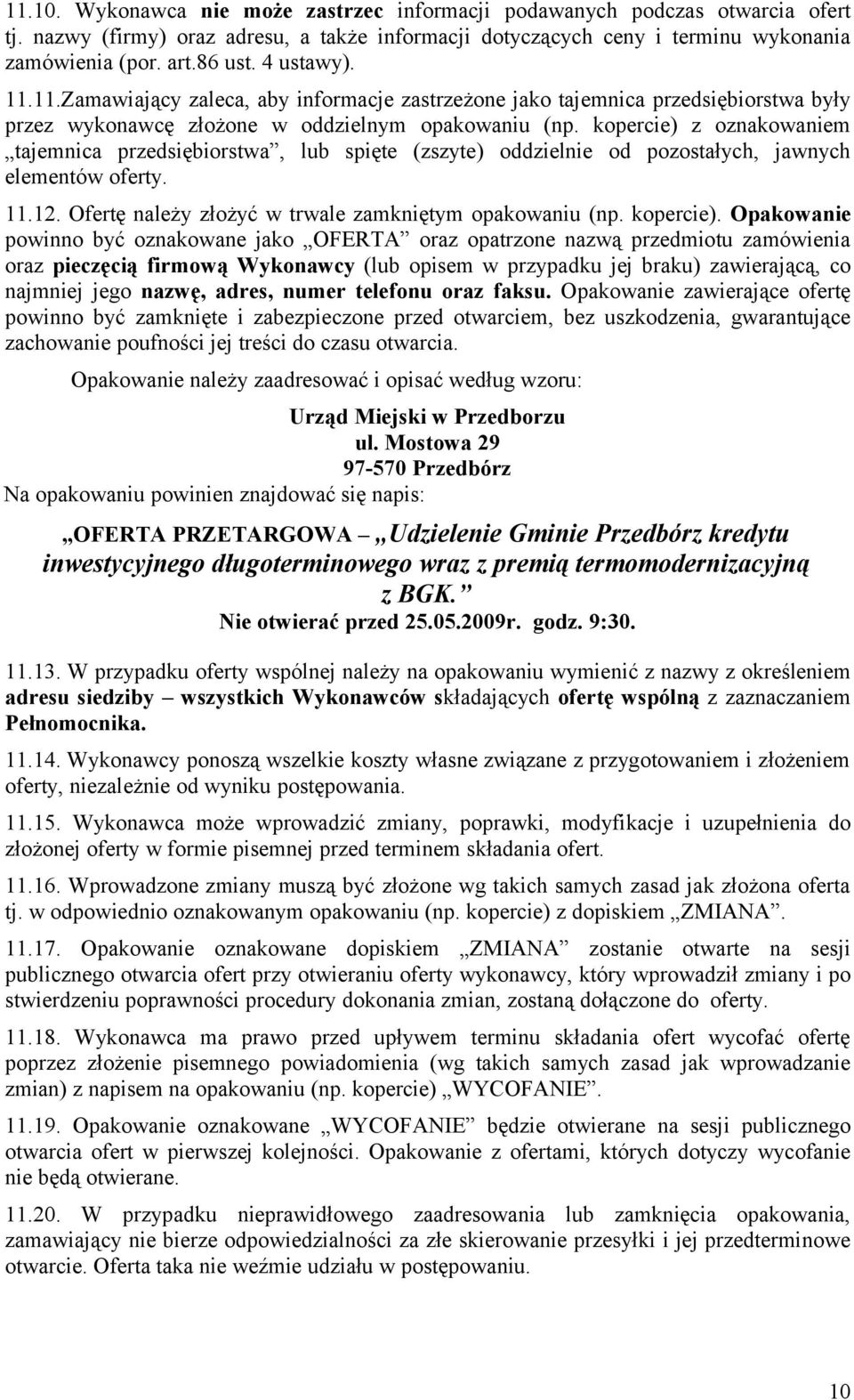 kopercie) z oznakowaniem tajemnica przedsiębiorstwa, lub spięte (zszyte) oddzielnie od pozostałych, jawnych elementów oferty. 11.12. Ofertę należy złożyć w trwale zamkniętym opakowaniu (np. kopercie).