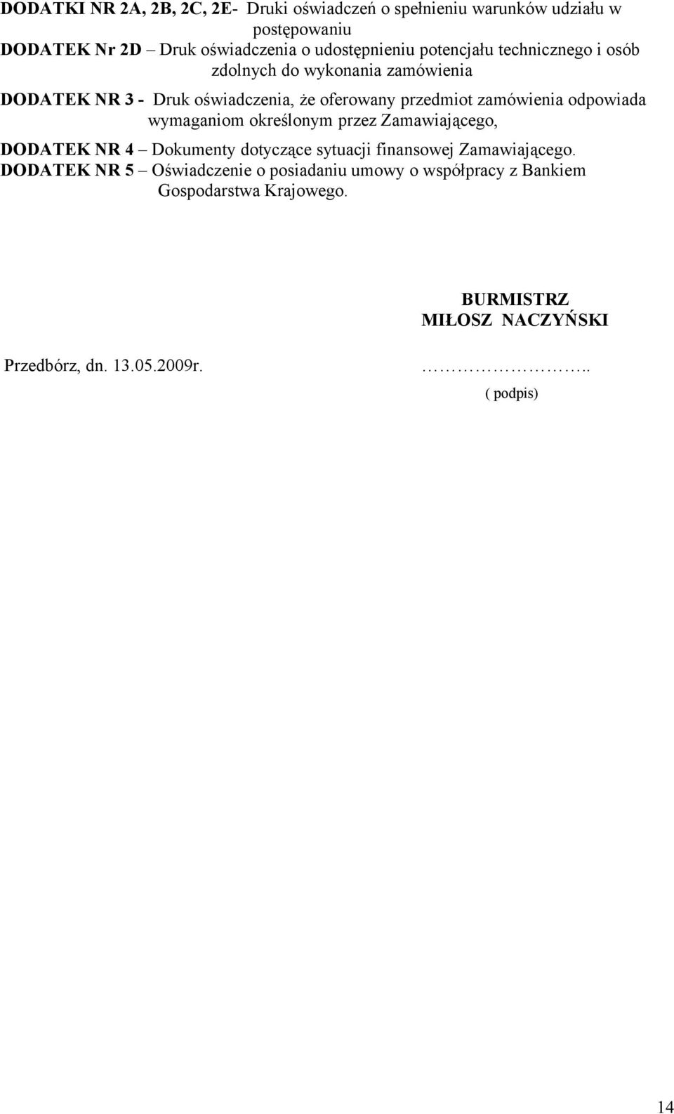 odpowiada wymaganiom określonym przez Zamawiającego, DODATEK NR 4 Dokumenty dotyczące sytuacji finansowej Zamawiającego.