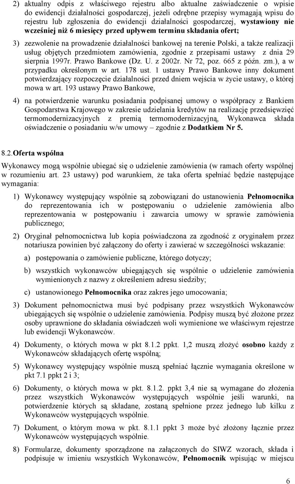 usług objętych przedmiotem zamówienia, zgodnie z przepisami ustawy z dnia 29 sierpnia 1997r. Prawo Bankowe (Dz. U. z 2002r. Nr 72, poz. 665 z późn. zm.), a w przypadku określonym w art. 178 ust.