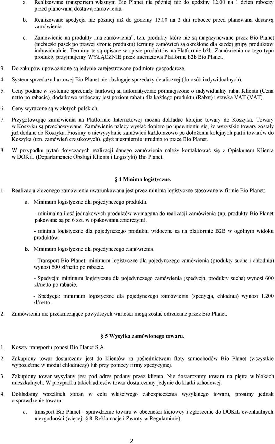 produkty które nie są magazynowane przez Bio Planet (niebieski pasek po prawej stronie produktu) terminy zamówień są określone dla każdej grupy produktów indywidualnie.