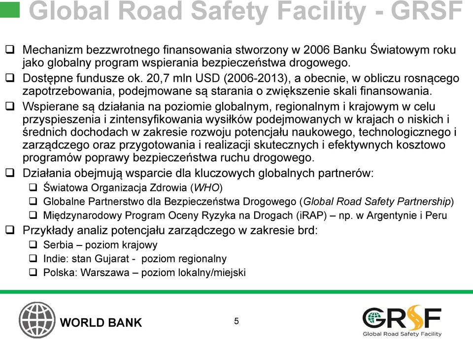 Wspierane są działania na poziomie globalnym, regionalnym i krajowym w celu przyspieszenia i zintensyfikowania wysiłków podejmowanych w krajach o niskich i średnich dochodach w zakresie rozwoju