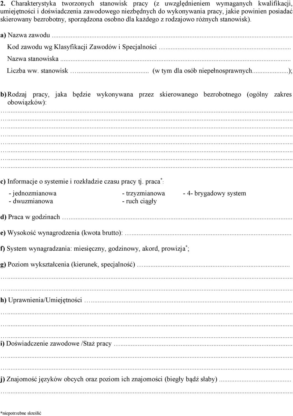 ..); b) Rodzaj pracy, jaka będzie wykonywana przez skierowanego bezrobotnego (ogólny zakres obowiązków): c) Informacje o systemie i rozkładzie czasu pracy tj.