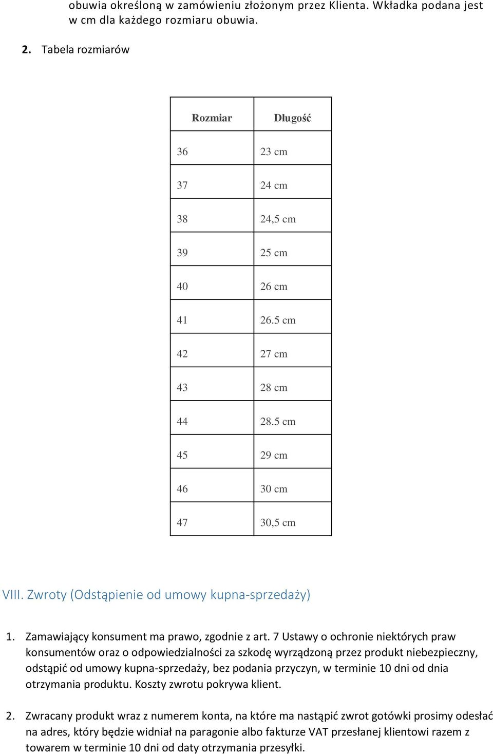 7 Ustawy o ochronie niektórych praw konsumentów oraz o odpowiedzialności za szkodę wyrządzoną przez produkt niebezpieczny, odstąpić od umowy kupna-sprzedaży, bez podania przyczyn, w terminie 10 dni