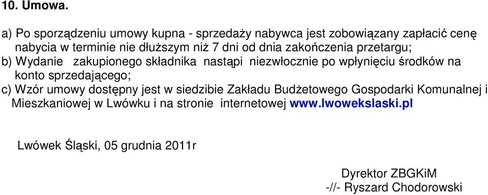 dni od dnia zakończenia przetargu; b) Wydanie zakupionego składnika nastąpi niezwłocznie po wpłynięciu środków na konto