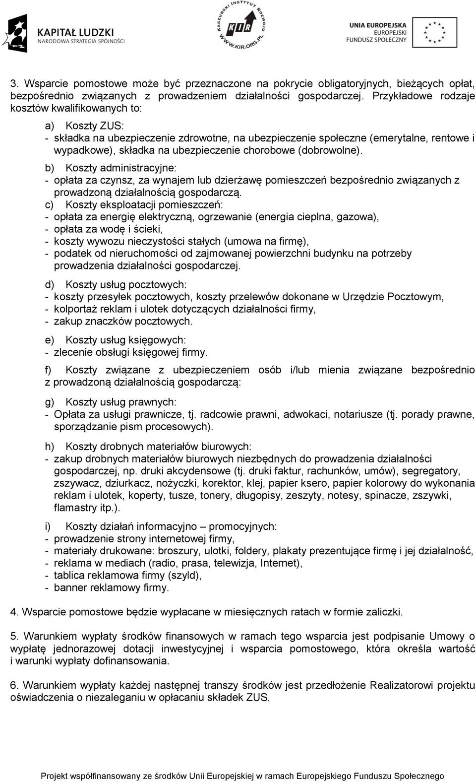 (dobrowolne). b) Koszty administracyjne: opłata za czynsz, za wynajem lub dzierżawę pomieszczeń bezpośrednio związanych z prowadzoną działalnością gospodarczą.