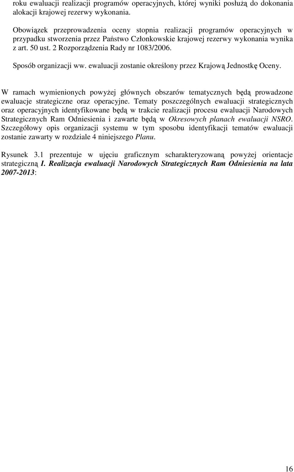 2 Rozporządzenia Rady nr 1083/2006. Sposób organizacji ww. ewaluacji zostanie określony przez Krajową Jednostkę Oceny.