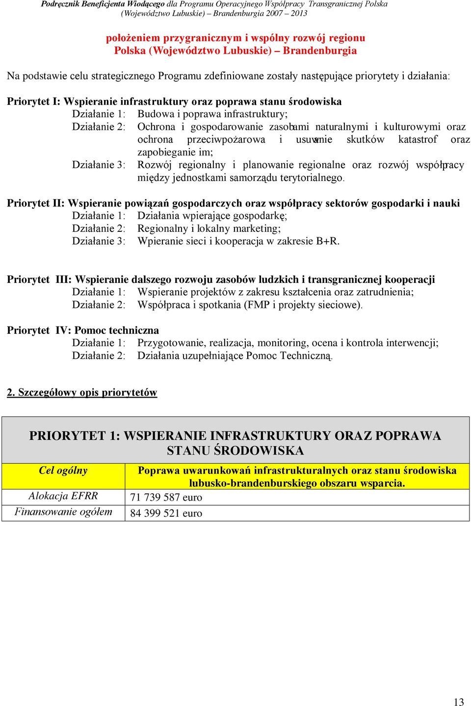 ochrona przeciwpożarowa i usuwanie skutków katastrof oraz zapobieganie im; Działanie 3: Rozwój regionalny i planowanie regionalne oraz rozwój współpracy między jednostkami samorządu terytorialnego.