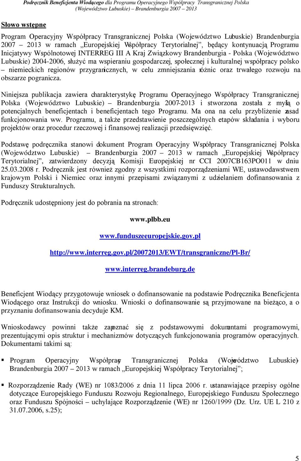 niemieckich regionów przygranicznych, w celu zmniejszania różnic oraz trwałego rozwoju na obszarze pogranicza.