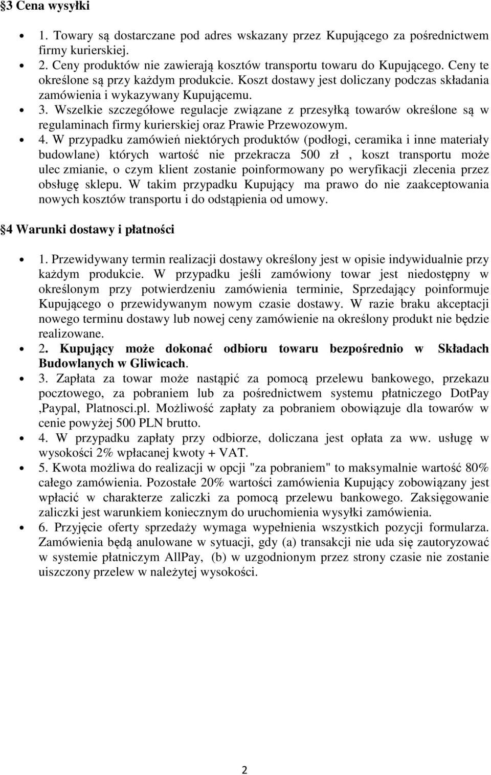 Wszelkie szczegółowe regulacje związane z przesyłką towarów określone są w regulaminach firmy kurierskiej oraz Prawie Przewozowym. 4.