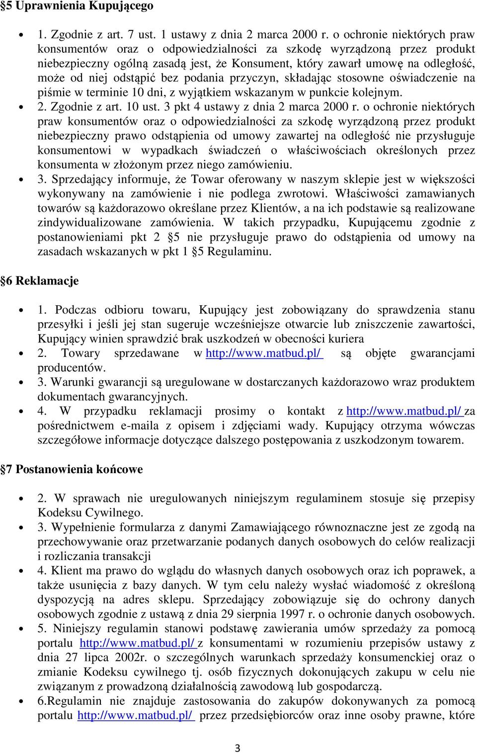 odstąpić bez podania przyczyn, składając stosowne oświadczenie na piśmie w terminie 10 dni, z wyjątkiem wskazanym w punkcie kolejnym. 2. Zgodnie z art. 10 ust. 3 pkt 4 ustawy z dnia 2 marca 2000 r.