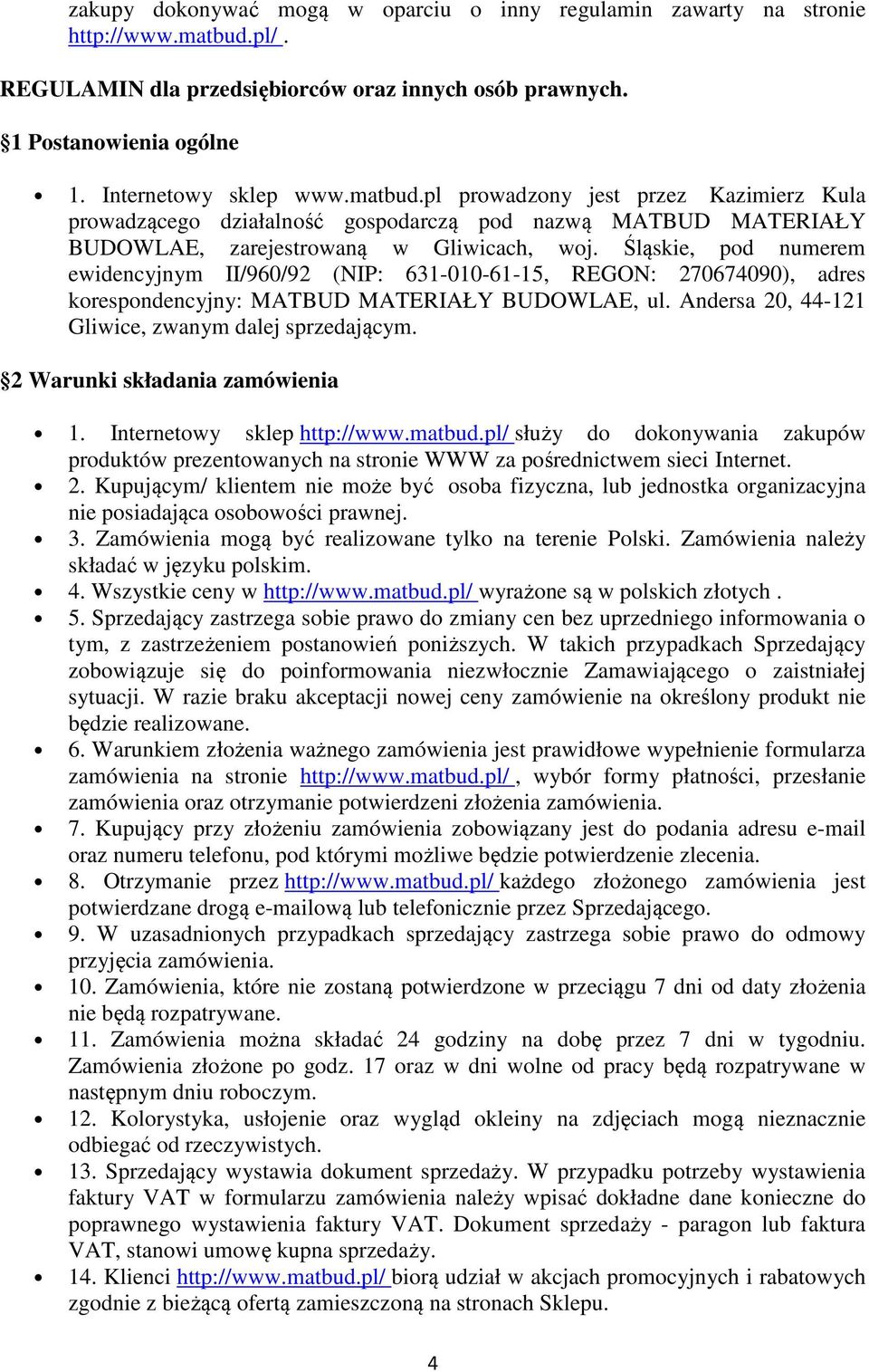 Śląskie, pod numerem ewidencyjnym II/960/92 (NIP: 631-010-61-15, REGON: 270674090), adres korespondencyjny: MATBUD MATERIAŁY BUDOWLAE, ul. Andersa 20, 44-121 Gliwice, zwanym dalej sprzedającym.